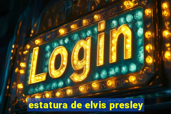 estatura de elvis presley